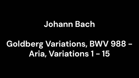 Goldberg Variations, BWV 988 - Aria, Variations 1 - 15