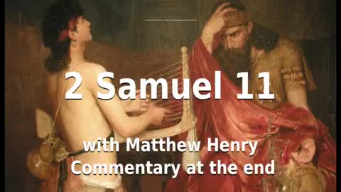 📖🕯 Holy Bible - 2 Samuel 11 with Matthew Henry Commentary at the end.