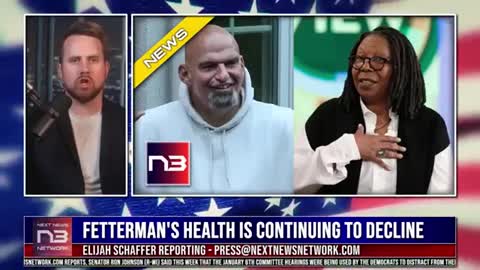 FETTERMAN'S HEALTH IS CONTINUING TO DECLINE AND THE VIEW ISN'T BACKING DOWN
