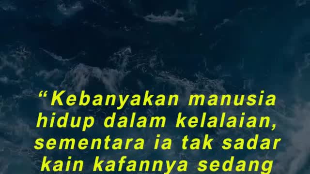 “Kebanyakan manusia hidup dalam kelalaian, sementara ia tak sadar kain kafannya