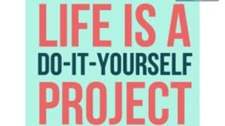 Life is a DIY project