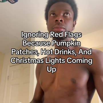 Ignoring Red Flags Because Pumpkin Patches, Hot Drinks, & Christmas Coming Up