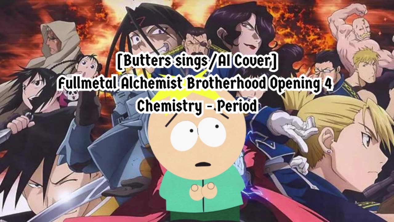 [Butters sings/AI Cover] Fullmetal Alchemist Brotherhood Opening 4 CHEMISTRY - Period