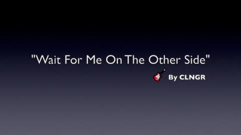 WAIT FOR ME ON THE OTHER SIDE-GENRE MODERN POP -LYRICS BY CLNGR