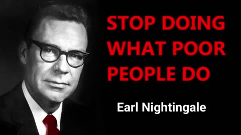 Earl Nightingale - STOP doing what POOR people DO