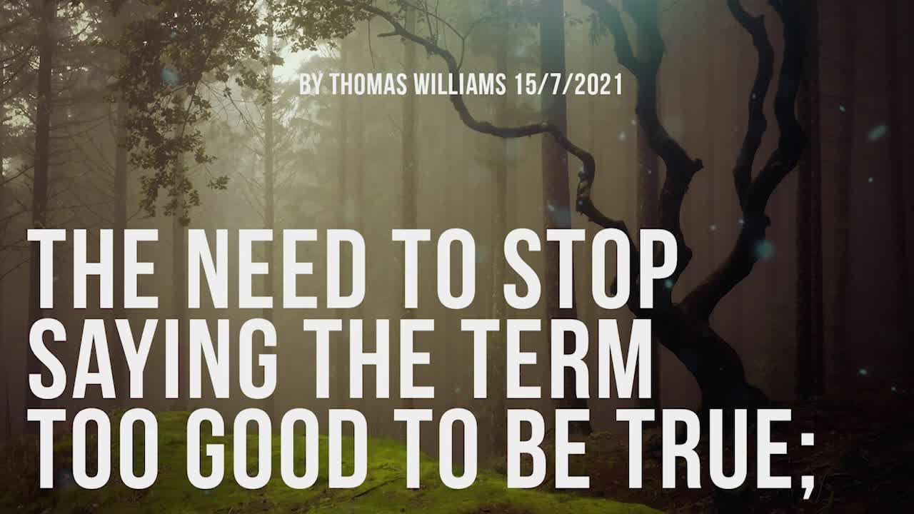 The need to stop saying the term too good to be true;