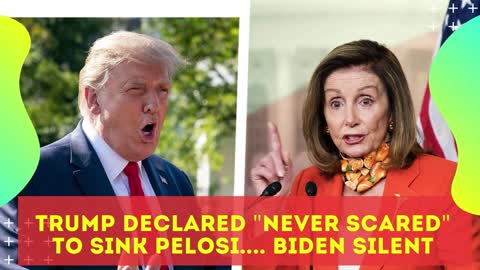 Trump declared "NEVER SCARED" to SINK Pelosi... Biden silent