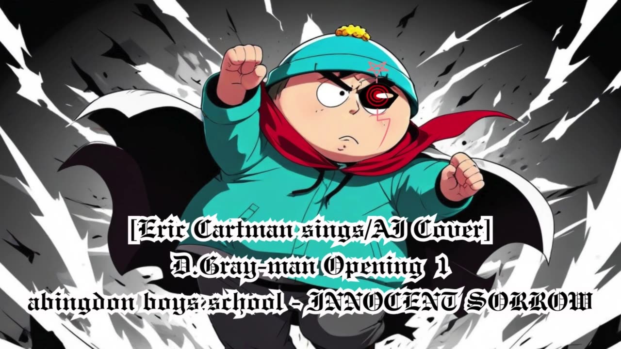 [Eric Cartman sings/AI Cover] D.Gray-man Opening 1 abingdon boys school -INNOCENT SORROW