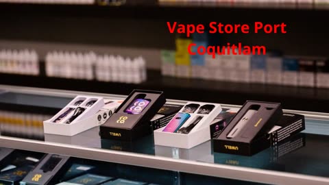 Vape Street : Local Vape Store in Port Coquitlam, BC