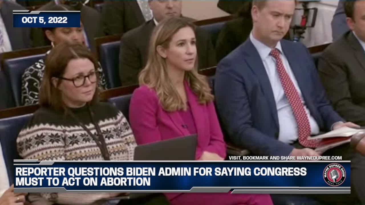 Reporter Questions Biden Admin For Saying Congress Must To Act On Abortion