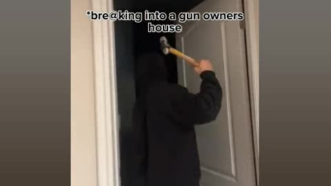 Breaking into a gun owners house.