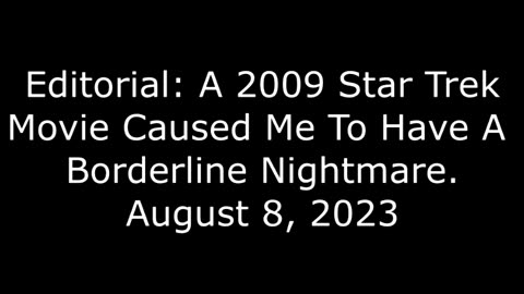 Editorial: A 2009 Star Trek Movie Caused Me To Have A Borderline Nightmare, August 8, 2023