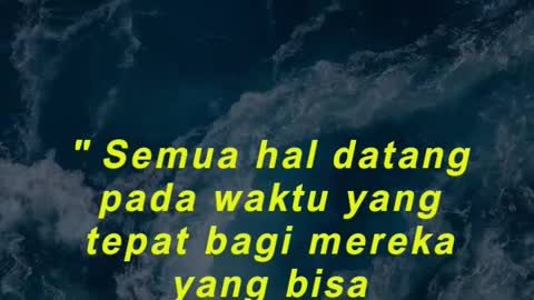 " Semua hal datang pada waktu yang tepat bagi mereka yang bisa menunggu."