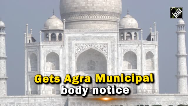 Shocking! Taj Mahal receives notices of property and water taxes.