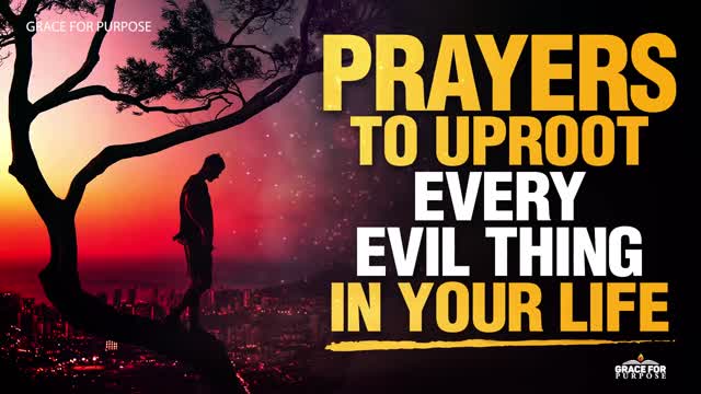 LISTEN TO THIS | Powerful & Blessed Prayers To Uproot Everything That Is Evil In