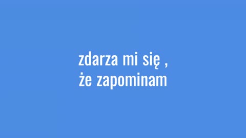 zdarza mi się ,że zapominam