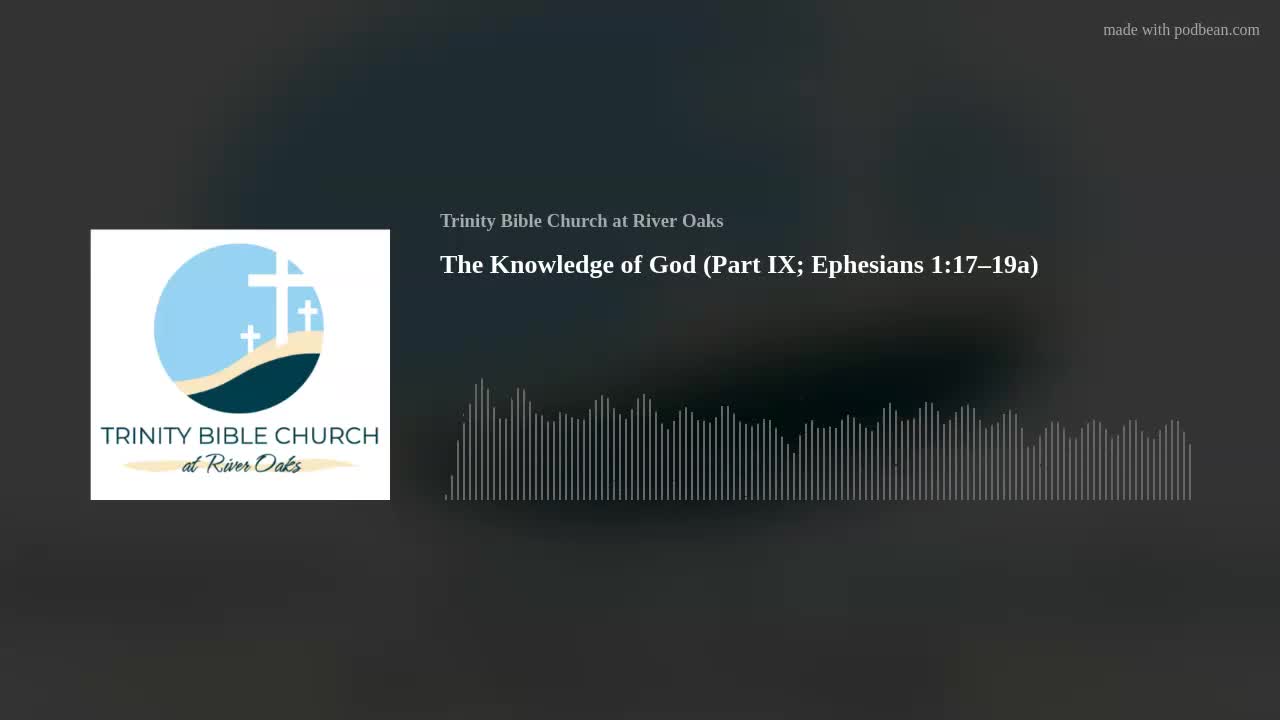 The Knowledge of God (Part IX; Ephesians 1:17–19a)