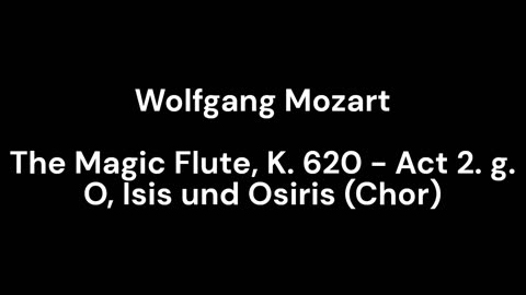 The Magic Flute, K. 620 - Act 2. g. O, Isis und Osiris (Chor)