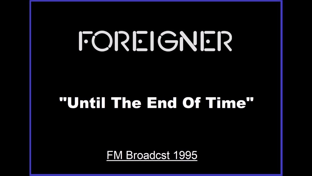 Foreigner - Until The End of Time (Live in Los Angeles, California 1995) FM Broadcast