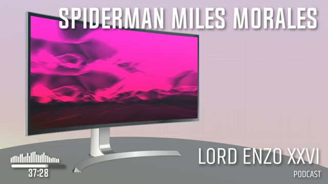 Spiderman Miles Morales PlayStation 5 Lord Enzo XXVI Podcast Part One (AUDIO ONLY)