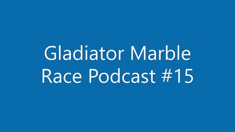 Gladiator Marble Race Podcast #15