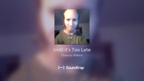 [Cyraxx Youtube 2018-7-26] Until its Too Late (Song)