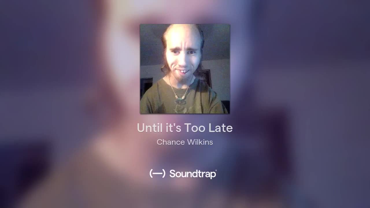 [Cyraxx Youtube 2018-7-26] Until its Too Late (Song)