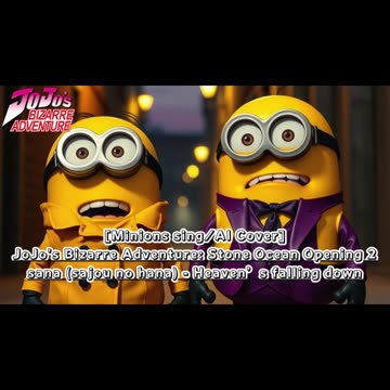 [Minions sing/AI Cover] JoJo'sBizarreAdventure: STONE OCEAN OP 2 sana - Heaven's falling down