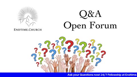 Endtime Q&A/Open Forum
