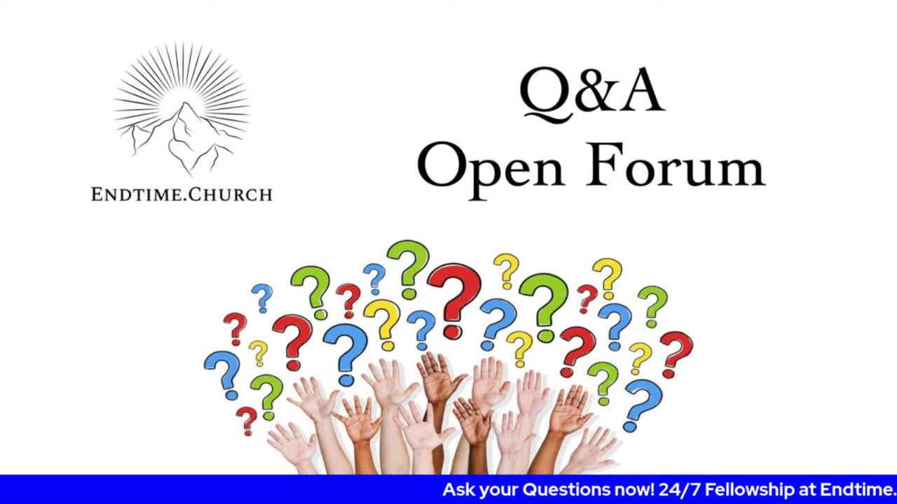 Endtime Q&A/Open Forum