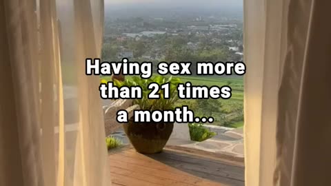 Having sex more than 21 times a month...