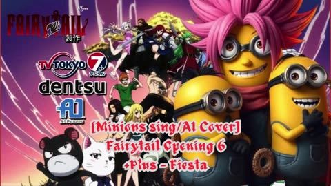 [Minions sing/AI Cover] Fairy tail Opening 6 +Plus - "Fiesta"