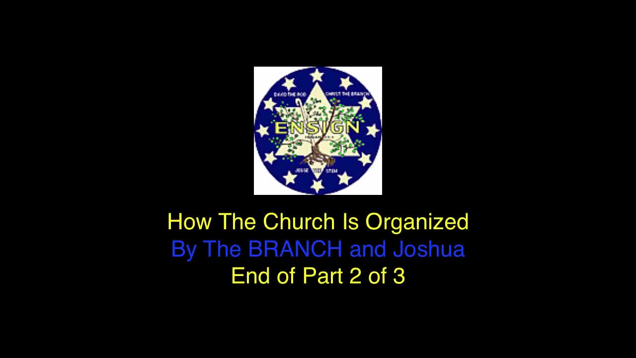 Organization of Church By The BRANCH and Joshua - Part 2