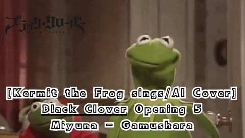 [Kermit the Frog sings/AI Cover] Black Clover Opening 5 Miyuna - Gamushara