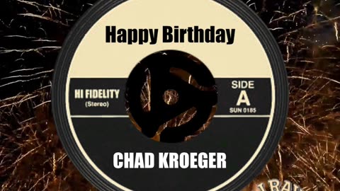 HAPPY BIRTHDAY CHAD KROEGER