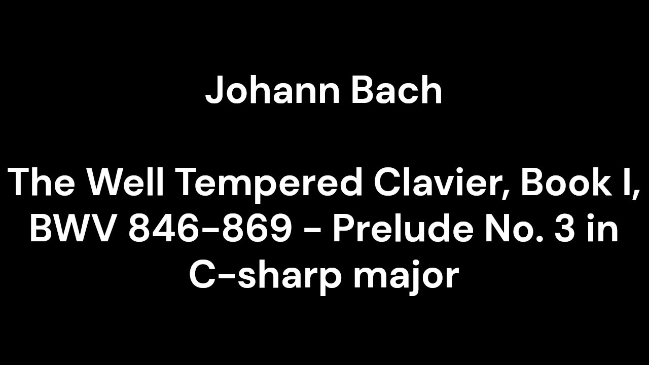 The Well Tempered Clavier, Book I, BWV 846-869 - Prelude No. 3 in C-sharp major