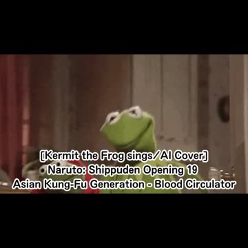 [Kermit the Frog sings/AI Cover] Naruto: Shippuden OP 19 Asian Kung-Fu Generation - Blood Circulator