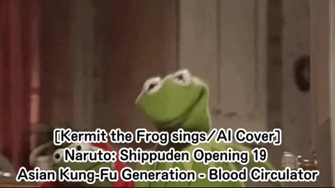 [Kermit the Frog sings/AI Cover] Naruto: Shippuden OP 19 Asian Kung-Fu Generation - Blood Circulator