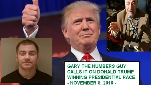 Gary The Numbers Guy Called It on Donald Trump Winning The Presidency - 11-8-16