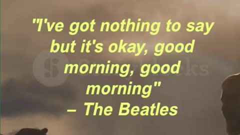 I've got nothing to say but it's okay, good morning, good morning — The Beatles