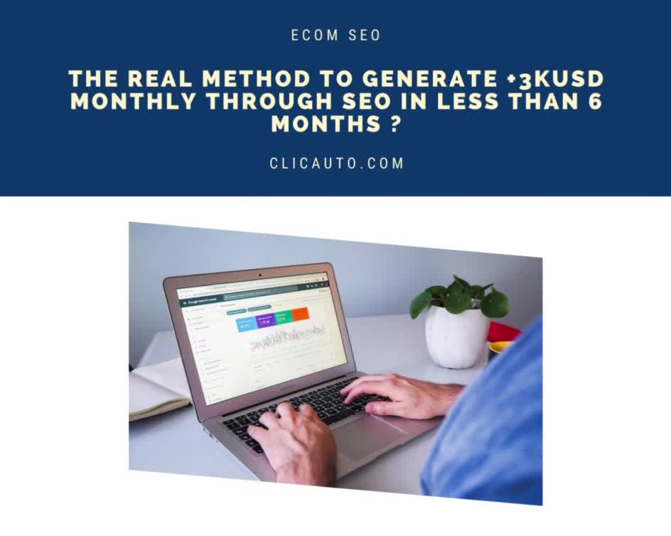 THE REAL METHOD TO GENERATE +3KUSD MONTHLY THROUGH SEO IN LESS THAN 6 MONTHS ?