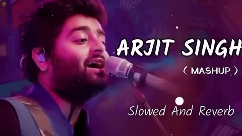 Arjit Singh Love Mashup Song _ Isabella100 Songs _ Love Mashup _ Slowed and Reverb