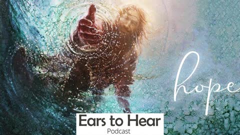 Ears to Hear Podcast 42 - Hope