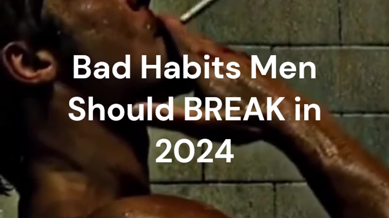 Bad Habits Men Should BREAK in 2024