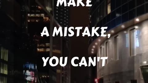 If you can't make a mistake you can't make anything