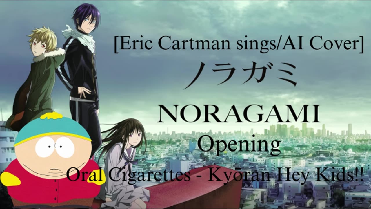 [Eric Cartman sings/AI Cover] Noragami Aragoto Opening THE ORAL CIGARETTES - Kyouran Hey Kids!!