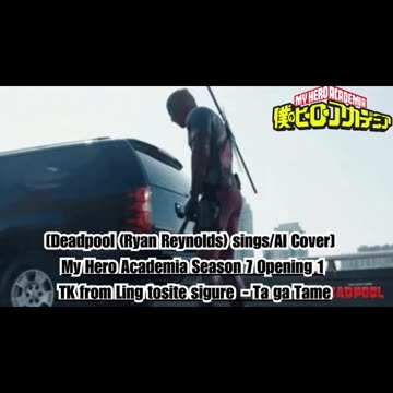 [Deadpool sings/AI Cover] My Hero Academia Season 7 OP 1 TK from Ling tosite sigure - TagaTame