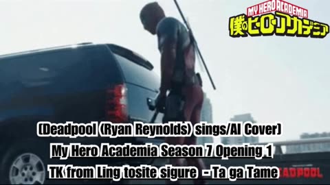 [Deadpool sings/AI Cover] My Hero Academia Season 7 OP 1 TK from Ling tosite sigure - TagaTame