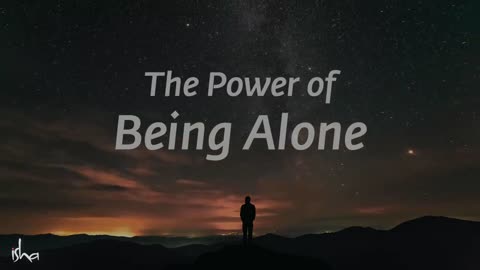The Power of Being Alone _ Sadhguru Jaggi Vasudev