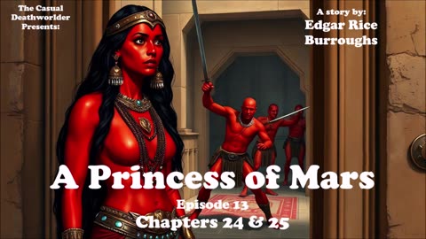 A Princess of Mars - Episode 13 - Chapters 24 & 25